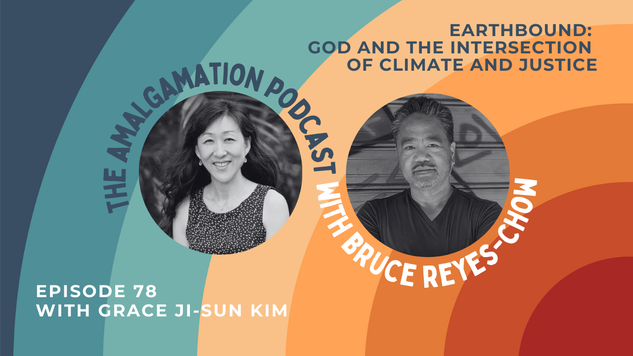 Podcast E78: Earthbound: God and the Intersection of Climate and Justice: A Conversation With Grace Ji-Sun Kim