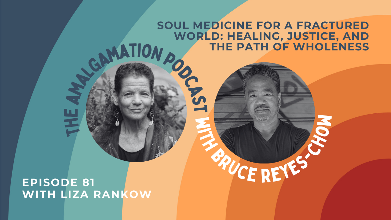 Podcast E81: Soul Medicine for a Fractured World: A Conversation with Liza Rankow